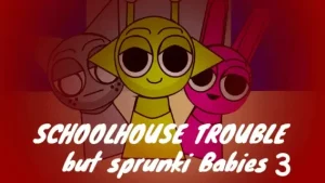 Sprunki Schoolhouse Trouble Babies 3.0